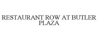 RESTAURANT ROW AT BUTLER PLAZA trademark