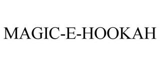 MAGIC-E-HOOKAH trademark