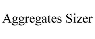 AGGREGATES SIZER trademark