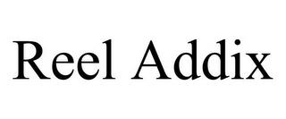 REEL ADDIX trademark