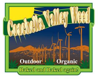 COACHELLA VALLEY WEED OUTDOOR ORGANIC BAKED AND BAKED AGAIN! trademark