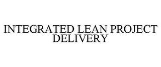 INTEGRATED LEAN PROJECT DELIVERY trademark