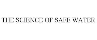 THE SCIENCE OF SAFE WATER trademark