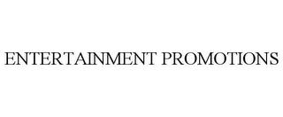 ENTERTAINMENT PROMOTIONS trademark