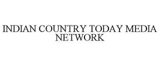 INDIAN COUNTRY TODAY MEDIA NETWORK trademark