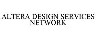 ALTERA DESIGN SERVICES NETWORK trademark