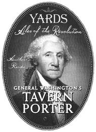 YARDS ALES OF THE REVOLUTION AUTHENTIC RECIPE GENERAL WASHINGTON'S TAVERN PORTER trademark