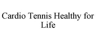 CARDIO TENNIS HEALTHY FOR LIFE trademark