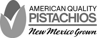 AMERICAN QUALITY PISTACHIOS NEW MEXICO GROWN trademark