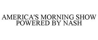 AMERICA'S MORNING SHOW POWERED BY NASH trademark