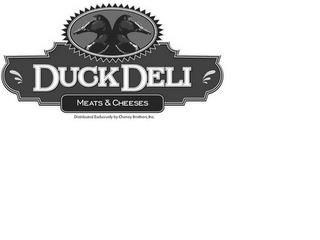 DUCK DELI MEATS & CHEESES DISTRIBUTED EXCLUSIVELY BY CHENEY BROTHERS, INC. trademark