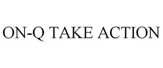 ON-Q TAKE ACTION trademark