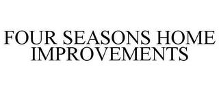 FOUR SEASONS HOME IMPROVEMENTS trademark