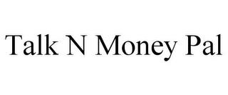 TALK N MONEY PAL trademark