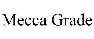 MECCA GRADE trademark