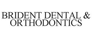 BRIDENT DENTAL & ORTHODONTICS trademark