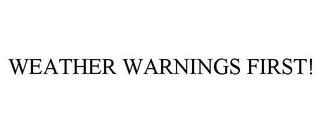 WEATHER WARNINGS FIRST! trademark