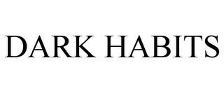 DARK HABITS trademark