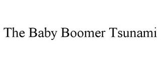 THE BABY BOOMER TSUNAMI trademark