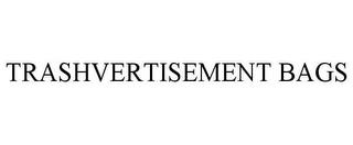 TRASHVERTISEMENT BAGS trademark