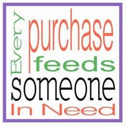 EVERY PURCHASE FEEDS SOMEONE IN NEED trademark