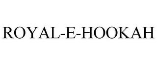 ROYAL-E-HOOKAH trademark