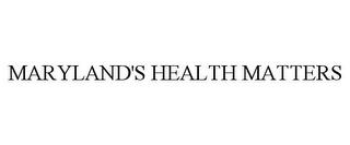 MARYLAND'S HEALTH MATTERS trademark