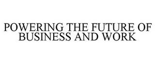 POWERING THE FUTURE OF BUSINESS AND WORK trademark