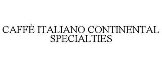 CAFFÈ ITALIANO CONTINENTAL SPECIALTIES trademark