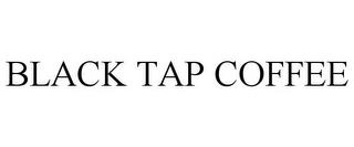 BLACK TAP COFFEE trademark