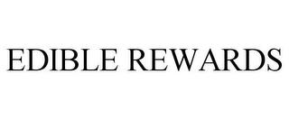 EDIBLE REWARDS trademark