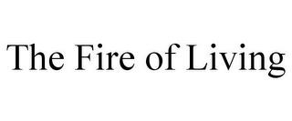 THE FIRE OF LIVING trademark