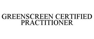 GREENSCREEN CERTIFIED PRACTITIONER trademark