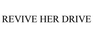 REVIVE HER DRIVE trademark