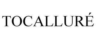 TOCALLURÉ trademark