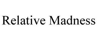 RELATIVE MADNESS trademark