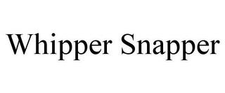 WHIPPER SNAPPER trademark