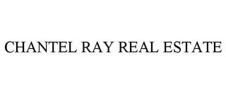 CHANTEL RAY REAL ESTATE trademark