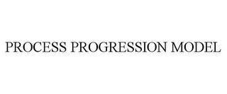 PROCESS PROGRESSION MODEL trademark