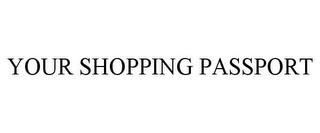 YOUR SHOPPING PASSPORT trademark