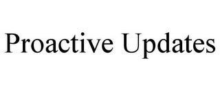 PROACTIVE UPDATES trademark