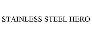 STAINLESS STEEL HERO trademark