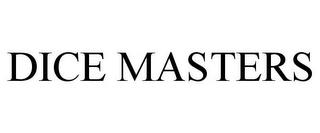 DICE MASTERS trademark