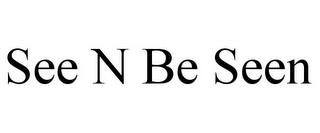 SEE N BE SEEN trademark