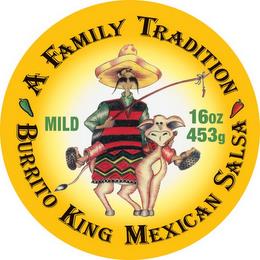 A FAMILY MEXICAN TRADITION, BURRITO KING MEXICAN SALSA, MILE, 16OZ, 453G trademark