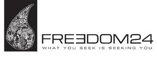 FREEDOM24 WHAT YOU SEEK IS SEEKING YOU trademark