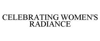 CELEBRATING WOMEN'S RADIANCE trademark