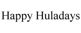 HAPPY HULADAYS trademark