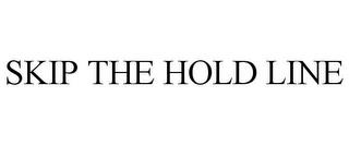 SKIP THE HOLD LINE trademark