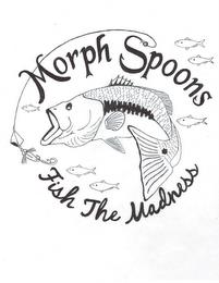 MORPH SPOONS FISH THE MADNESS trademark